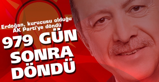 Erdoğan 979 gün sonra AK Parti'ye döndü